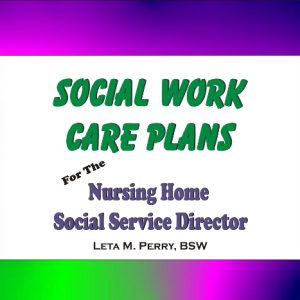 Social Work Care Plans for the Nursing Home Social Service Director